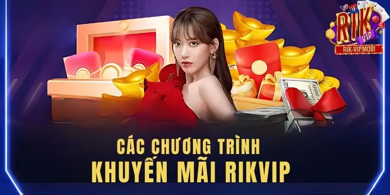 Các chương trình khuyến mãi Rikvip siêu hời