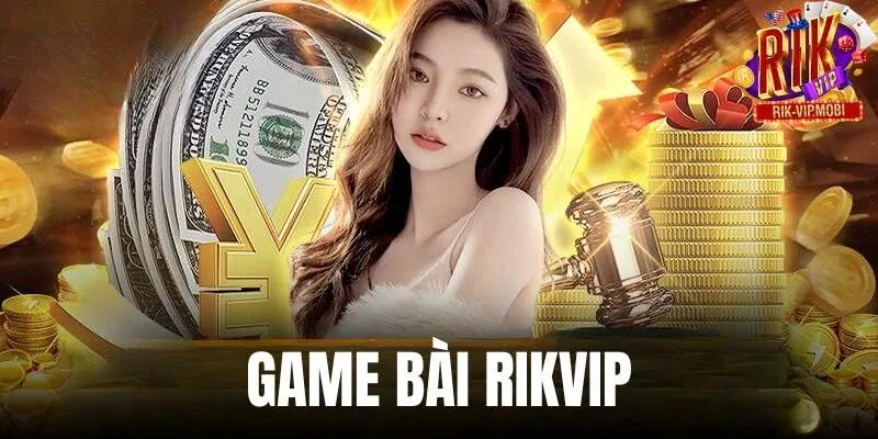 Giới thiệu về game bài tại nhà cái Rikvip