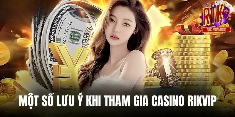 Những lưu ý quan trọng khi tham gia Rikvip Casino