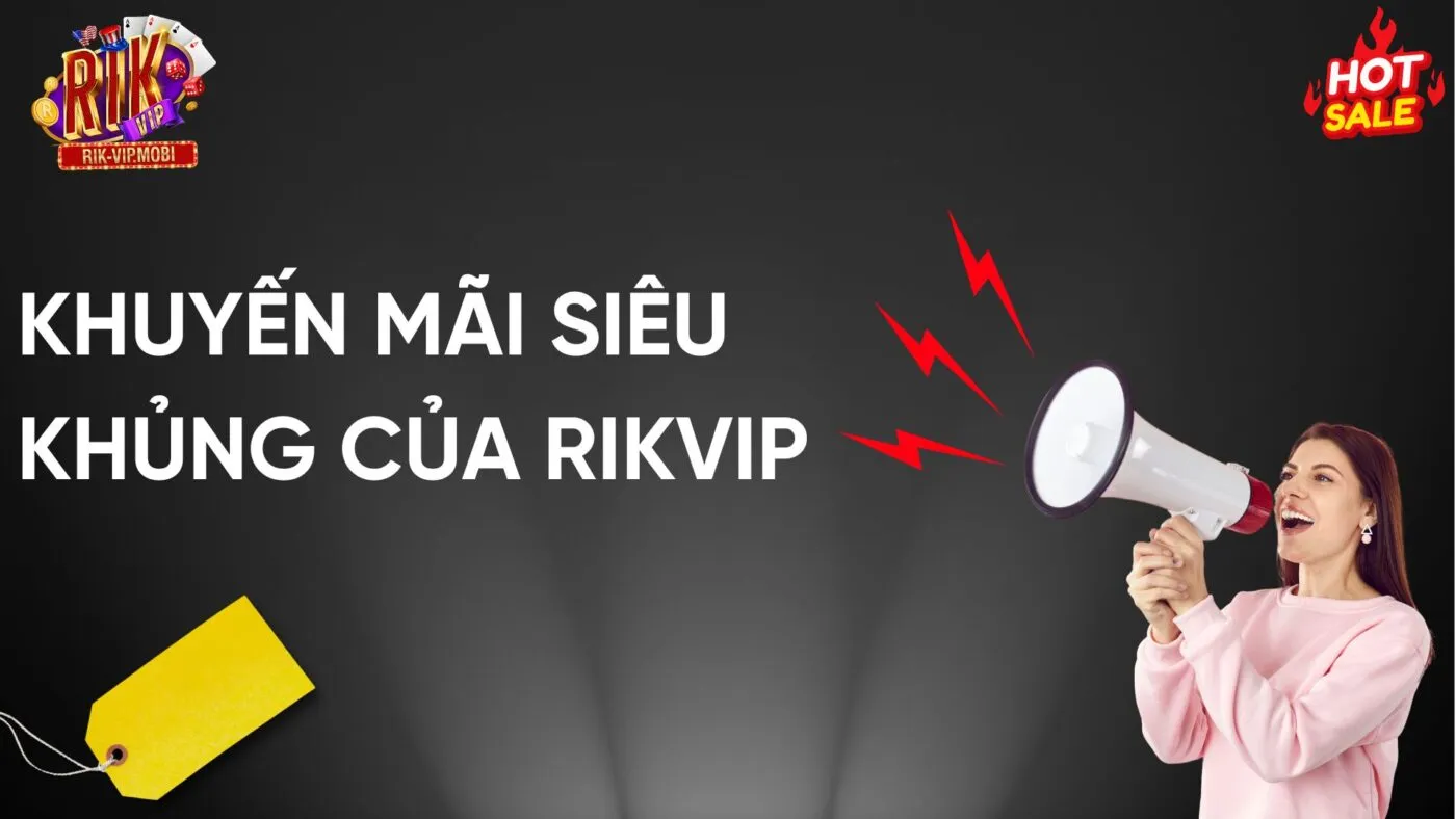 Khuyến mãi siêu khủng Rikvip